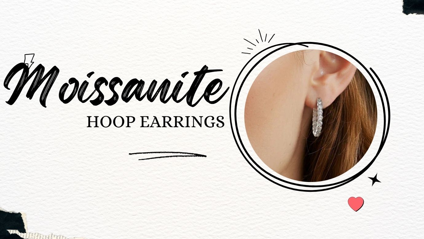 Moissanite Hoop Earrings: A Timeless Blend of History and Modern Elegance